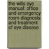 The Wills Eye Manual: Office And Emergency Room Diagnosis And Treatment Of Eye Disease