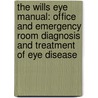 The Wills Eye Manual: Office And Emergency Room Diagnosis And Treatment Of Eye Disease door Michael P. Rabinowitz