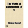The Works of Daniel Defoe; The Life and Strange Adventures of Robinson Crusoe Volume 1 door Danial Defoe