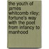 The Youth of James Whitcomb Riley; Fortune's Way With the Poet From Infancy to Manhood