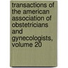 Transactions of the American Association of Obstetricians and Gynecologists, Volume 20 door American Associ