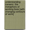 Understanding Careers: The Metaphors Of Working Lives [With Changing Contours Of Work] door Kerr Inkson