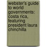 Webster's Guide to World Governments: Costa Rica, Featuring President Laura Chinchilla door Robert Dobbie