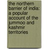 the Northern Barrier of India: a Popular Account of the Jummoo and Kashmir Territories door Frederic Drew
