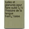 Tudes Et Glanures Pour Faire Suite Ï¿½ L'Histoire De La Langue Franï¿½Aise door Mile Littr