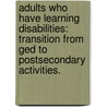 Adults Who Have Learning Disabilities: Transition From Ged To Postsecondary Activities. door Nancie A. Payne