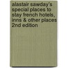 Alastair Sawday's Special Places to Stay French Hotels, Inns & Other Places 2nd Edition door Alasdair Sawday