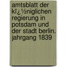 Amtsblatt Der Kï¿½Niglichen Regierung in Potsdam Und Der Stadt Berlin. Jahrgang 1839 door Potsdam