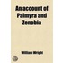An Account of Palmyra and Zenobia; With Travels and Adventures in Bashan and the Desert