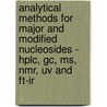 Analytical Methods For Major And Modified Nucleosides - Hplc, Gc, Ms, Nmr, Uv And Ft-Ir door Unknown Author