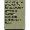 Assessing the Potential for Future Reserve Growth in Western Canadian Sedimentary Basin door United States Government