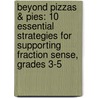 Beyond Pizzas & Pies: 10 Essential Strategies for Supporting Fraction Sense, Grades 3-5 door Meghan M. Shaughnessy