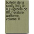 Bulletin De La Sociï¿½Tï¿½ Liï¿½Geoise De Littï¿½Rature Wallonne, Volume 11