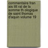 Commentaire Fran Ais Litt Ral de La Somme Th Ologique de Saint Thomas D'Aquin Volume 19 door Thomas Pegues