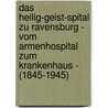 Das Heilig-Geist-Spital zu Ravensburg - vom Armenhospital zum Krankenhaus - (1845-1945) by Markus Christian Bitschi