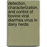 Detection, Characterization, and Control of Bovine Viral Diarrhea Virus in Dairy Herds. door Jeremy Math Schefers
