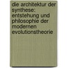Die Architektur Der Synthese: Entstehung Und Philosophie Der Modernen Evolutionstheorie by Marcel Weber