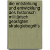 Die Entstehung und Entwicklung des historisch militärisch geprägten Strategiebegriffs door Dennis Hauptmann