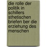 Die Rolle Der Politik in Schillers   Sthetischen Briefen Ber Die Erziehung Des Menschen door Claudia Zimmermann