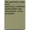 Die Sprichwï¿½Rter Und Sprichwï¿½Rtlichen Redensarten Der Deutschen, Neue Ausgabe door Friedrich Heinrich Wilhelm Korte