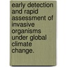 Early Detection And Rapid Assessment Of Invasive Organisms Under Global Climate Change. by Tracy R. Holcombe