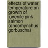 Effects of Water Temperature on Growth of Juvenile Pink Salmon (Oncorhynchus Gorbuscha) by United States Government