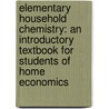 Elementary Household Chemistry: an Introductory Textbook for Students of Home Economics by John Ferguson Snell