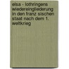 Elsa - Lothringens Wiedereingliederung in Den Franz Sischen Staat Nach Dem 1. Weltkrieg by Julia Rudloff