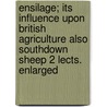 Ensilage; Its Influence Upon British Agriculture Also Southdown Sheep 2 Lects. Enlarged by Henry Woods