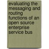 Evaluating the messaging and routing functions of an Open Source Enterprise Service Bus door Lukas Feuerstein