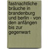Fastnachtliche Bräuche In Brandenburg Und Berlin - Von Den Anfängen Bis Zur Gegenwart door Hans Schubert