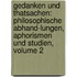 Gedanken Und Thatsachen: Philosophische Abhand-Lungen, Aphorismen Und Studien, Volume 2