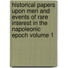Historical Papers Upon Men and Events of Rare Interest in the Napoleonic Epoch Volume 1 door Joseph Hepburn Parsons
