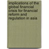 Implications of the Global Financial Crisis for Financial Reform and Regulation in Asia door Masahiro Kawai