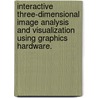 Interactive Three-Dimensional Image Analysis And Visualization Using Graphics Hardware. by Won-Ki Jeong