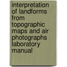 Interpretation of Landforms from Topographic Maps And Air Photographs Laboratory Manual door Dori J. Kovanen
