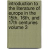 Introduction to the Literature of Europe in the 15th, 16th, and 17th Centuries Volume 3 door Lld Henry Hallam