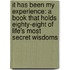 It Has Been My Experience: A Book That Holds Eighty-Eight of Life's Most Secret Wisdoms