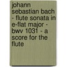 Johann Sebastian Bach - Flute Sonata In E-Flat Major - Bwv 1031 - A Score For The Flute door Johann Sebastian Bach