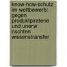 Know-How-Schutz Im Wettbewerb: Gegen Produktpiraterie Und Unerw Nschten Wissenstransfer door Udo Lindemann