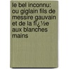 Le Bel Inconnu: Ou Giglain Fils De Messire Gauvain Et De La Fï¿½E Aux Blanches Mains door Renaud