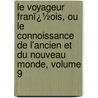 Le Voyageur Franï¿½Ois, Ou Le Connoissance De L'Ancien Et Du Nouveau Monde, Volume 9 door Louis Domairon