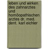 Leben und Wirken des Zahnarztes und homöopathischen Arztes Dr. med. dent. Karl Eichler door Dr. Med. Roland Eichler