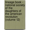 Lineage Book - National Society Of The Daughters Of The American Revolution (Volume 12) door Daughters of the American Revolution