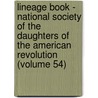 Lineage Book - National Society Of The Daughters Of The American Revolution (Volume 54) by Daughters of the American Revolution