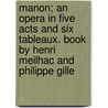 Manon; An Opera in Five Acts and Six Tableaux. Book by Henri Meilhac and Philippe Gille door Jules Massenet