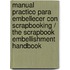 Manual Practico Para Embellecer Con Scrapbooking / The Scrapbook Embellishment Handbook