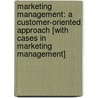 Marketing Management: A Customer-Oriented Approach [With Cases In Marketing Management] door Kenneth E. Clow
