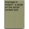 MARRIAGE IN MOTION - A STUDY ON THE SOCIAL CONTEXT AND door Ann Van Den Troost