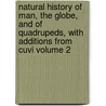 Natural History of Man, the Globe, and of Quadrupeds, With Additions From Cuvi Volume 2 door Comte De Georges Louis Leclerc Buffon